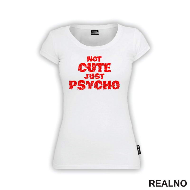 Not Cute Just Psycho - Humor