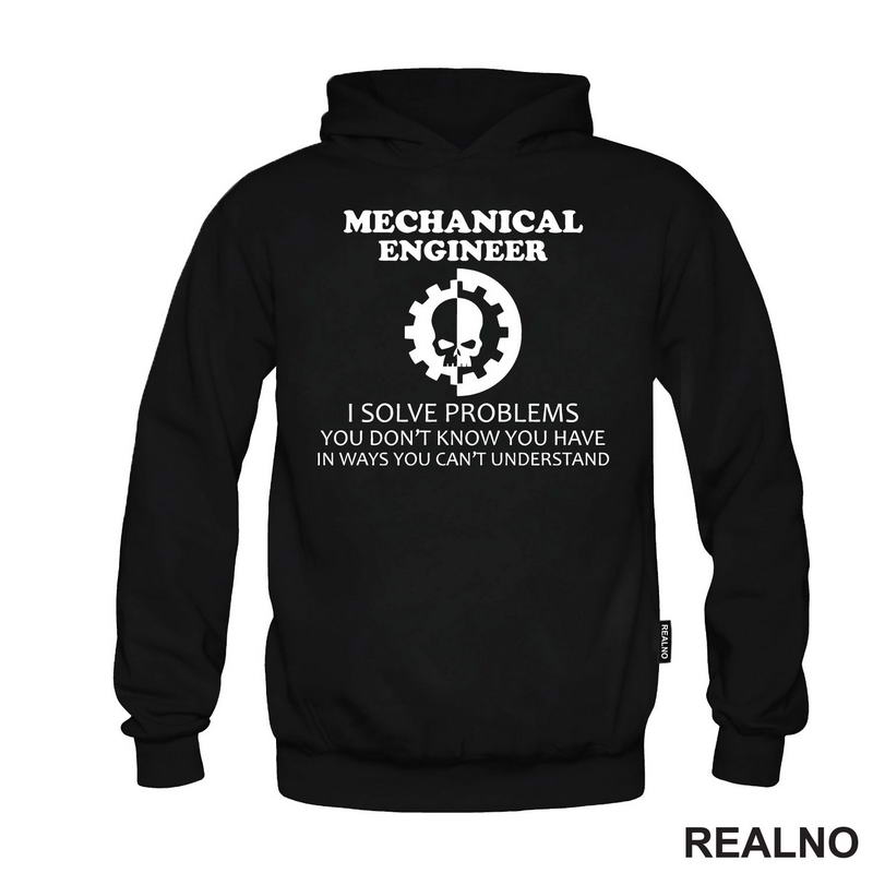 Mechanical Engineer - I Solve Problems You Don't Know You Have In Ways You Can't Understand - Geek