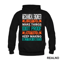 Mechanical Engineer - I Try To Make Things Idiot Proof But They Keep Making Better Idiots - Geek