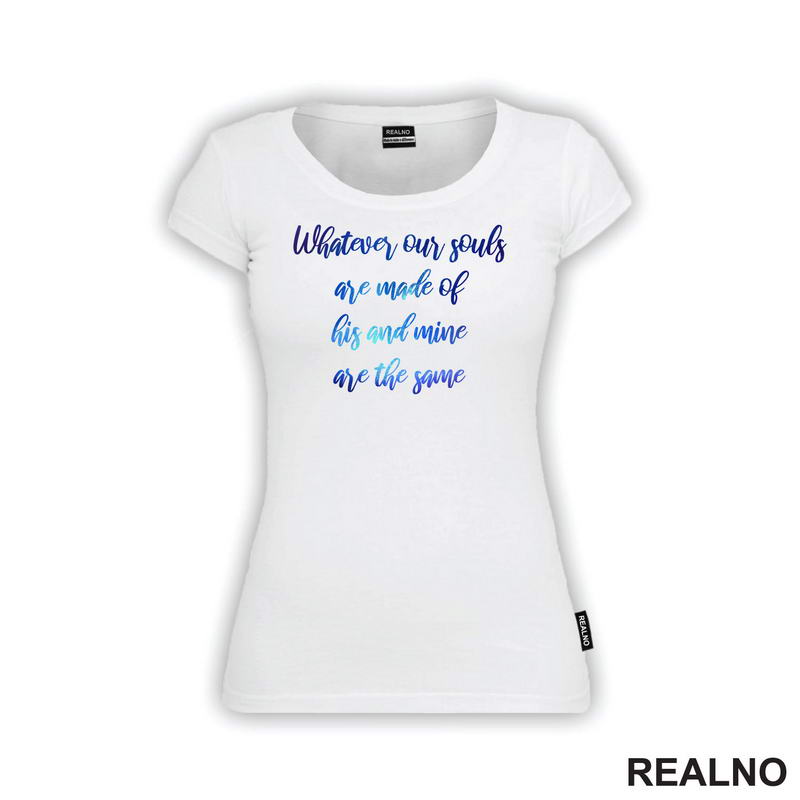 Whatever Our Souls Are Made Of His And Mine Are The Same - Love - Ljubav