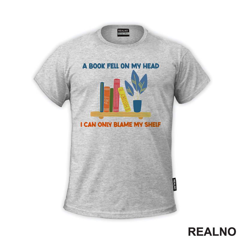 A Book Fell On My Head I Can Only Blame My Shelf - Books - Čitanje - Knjige