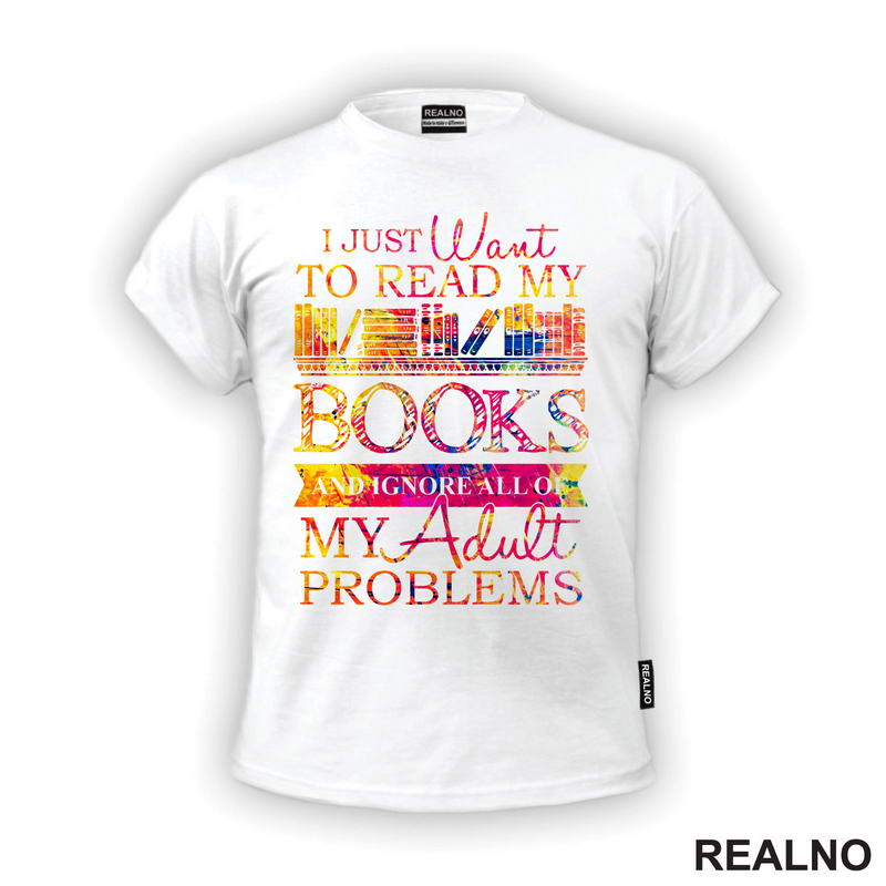 I Just Want To Read My Books And Ignore All Of My Adult Problems - Colors - Books - Čitanje - Knjige