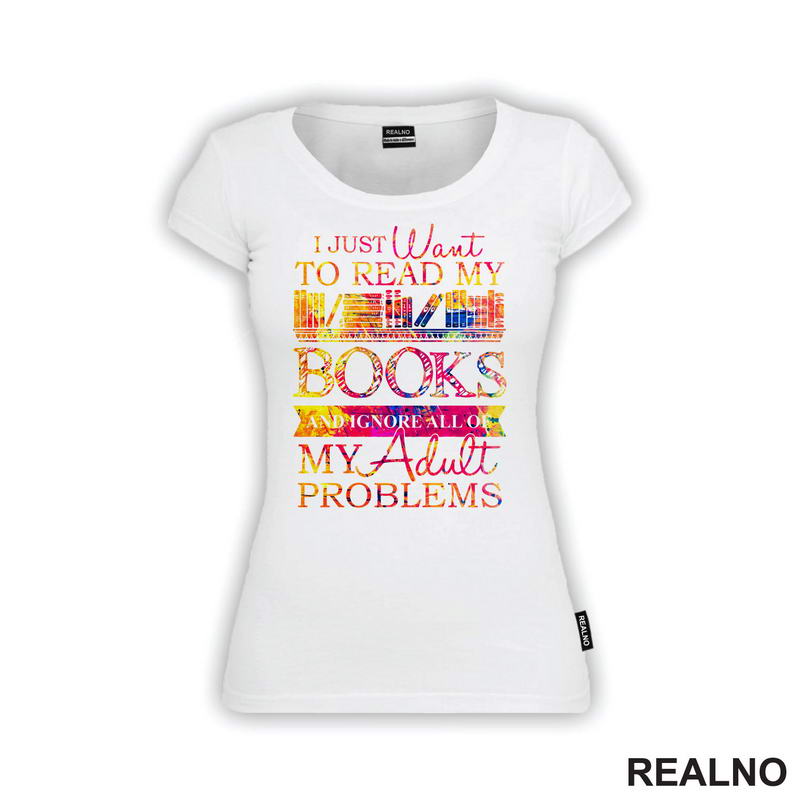 I Just Want To Read My Books And Ignore All Of My Adult Problems - Colors - Books - Čitanje - Knjige