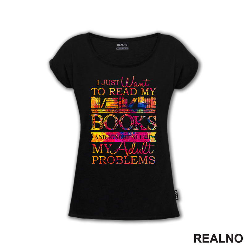 I Just Want To Read My Books And Ignore All Of My Adult Problems - Colors - Books - Čitanje - Knjige