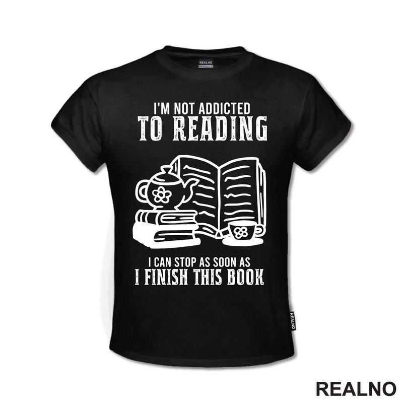I'm Not Addicted To Reading. I Can Stop As Soon As I Finish This Book - Books - Čitanje - Knjige