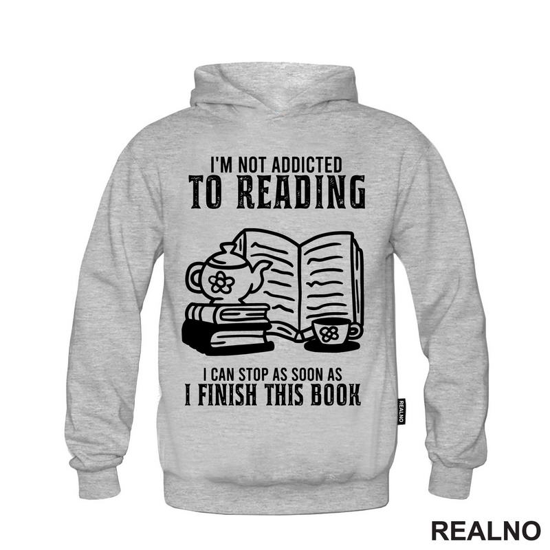 I'm Not Addicted To Reading. I Can Stop As Soon As I Finish This Book - Books - Čitanje - Knjige