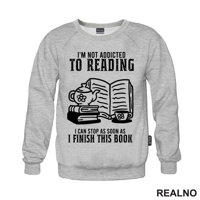 I'm Not Addicted To Reading. I Can Stop As Soon As I Finish This Book - Books - Čitanje - Knjige