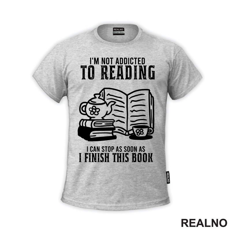 I'm Not Addicted To Reading. I Can Stop As Soon As I Finish This Book - Books - Čitanje - Knjige