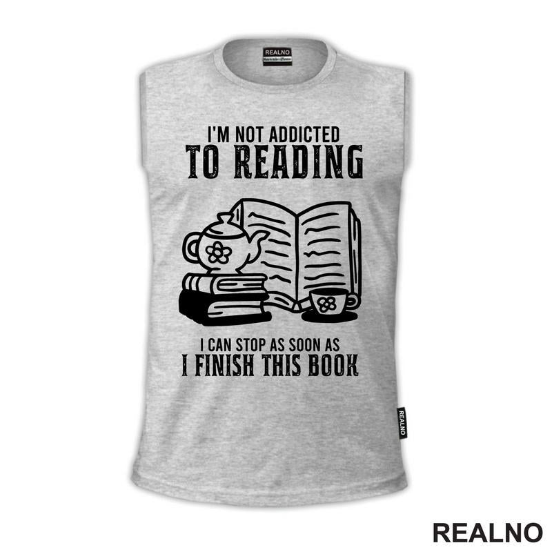 I'm Not Addicted To Reading. I Can Stop As Soon As I Finish This Book - Books - Čitanje - Knjige