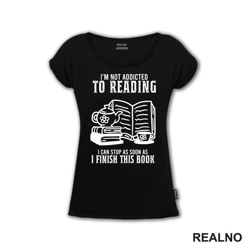 I'm Not Addicted To Reading. I Can Stop As Soon As I Finish This Book - Books - Čitanje - Knjige