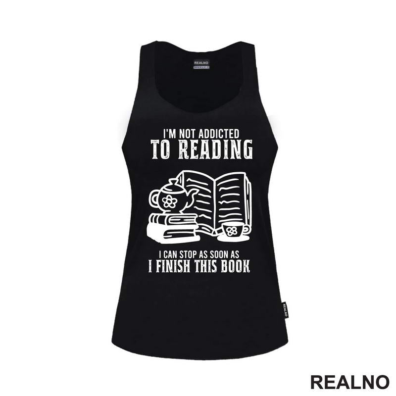 I'm Not Addicted To Reading. I Can Stop As Soon As I Finish This Book - Books - Čitanje - Knjige