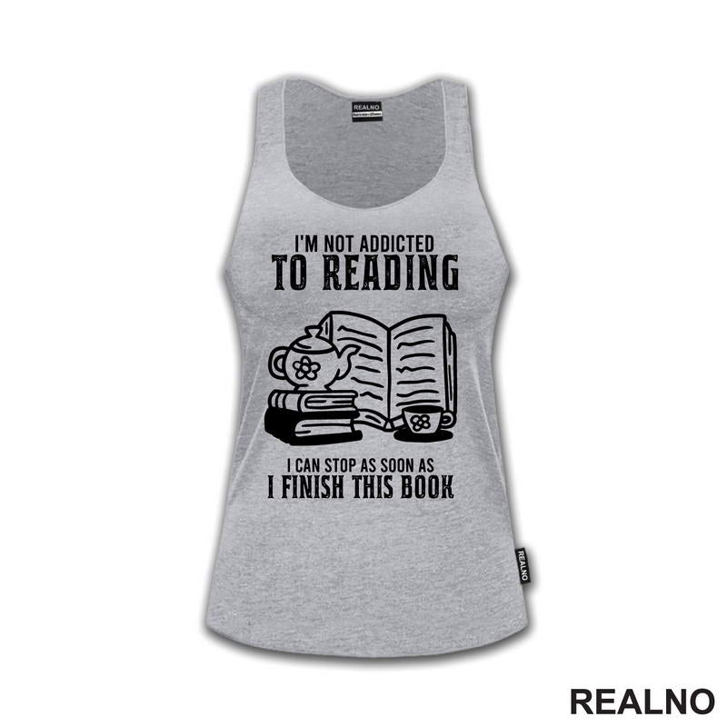 I'm Not Addicted To Reading. I Can Stop As Soon As I Finish This Book - Books - Čitanje - Knjige