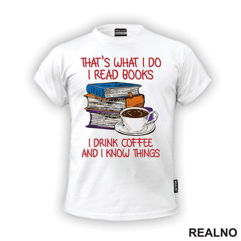 That's What I Do I Read Books I Drink Coffee And I Know Things - Books - Čitanje - Knjige