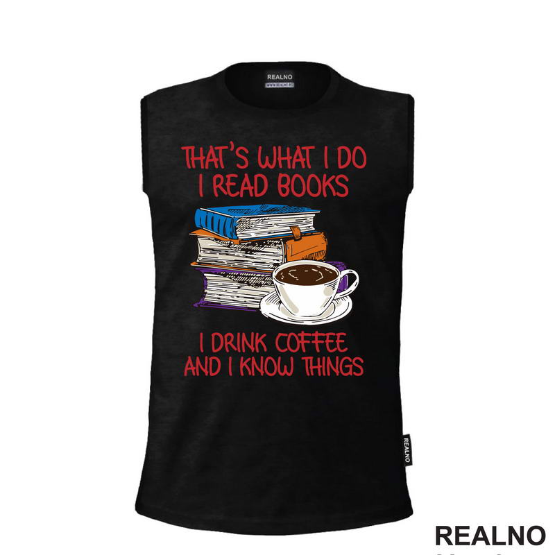 That's What I Do I Read Books I Drink Coffee And I Know Things - Books - Čitanje - Knjige
