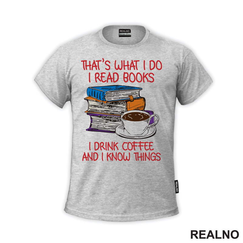 That's What I Do I Read Books I Drink Coffee And I Know Things - Books - Čitanje - Knjige