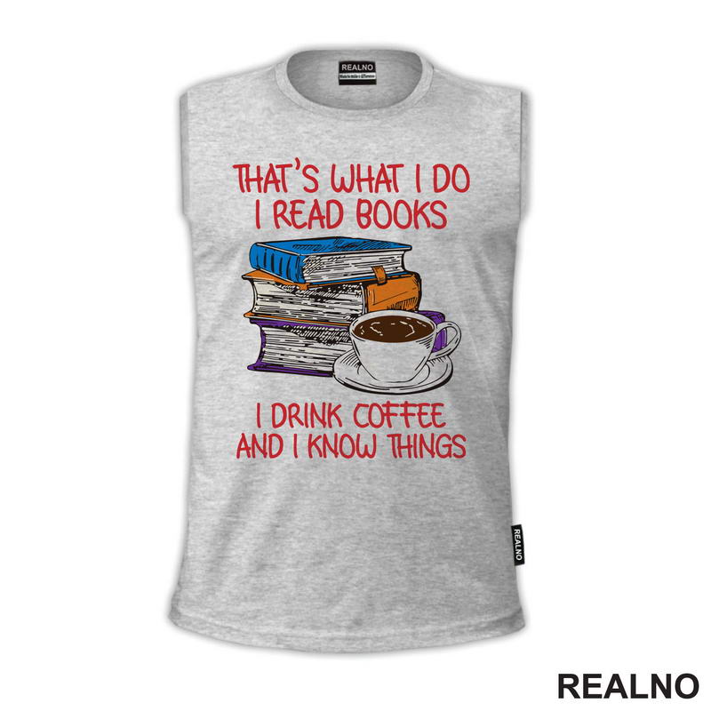 That's What I Do I Read Books I Drink Coffee And I Know Things - Books - Čitanje - Knjige
