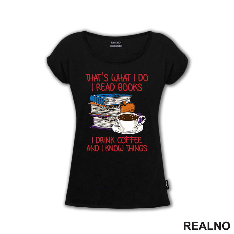 That's What I Do I Read Books I Drink Coffee And I Know Things - Books - Čitanje - Knjige
