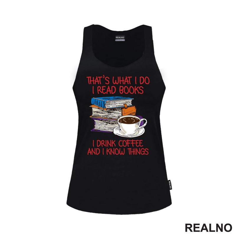 That's What I Do I Read Books I Drink Coffee And I Know Things - Books - Čitanje - Knjige