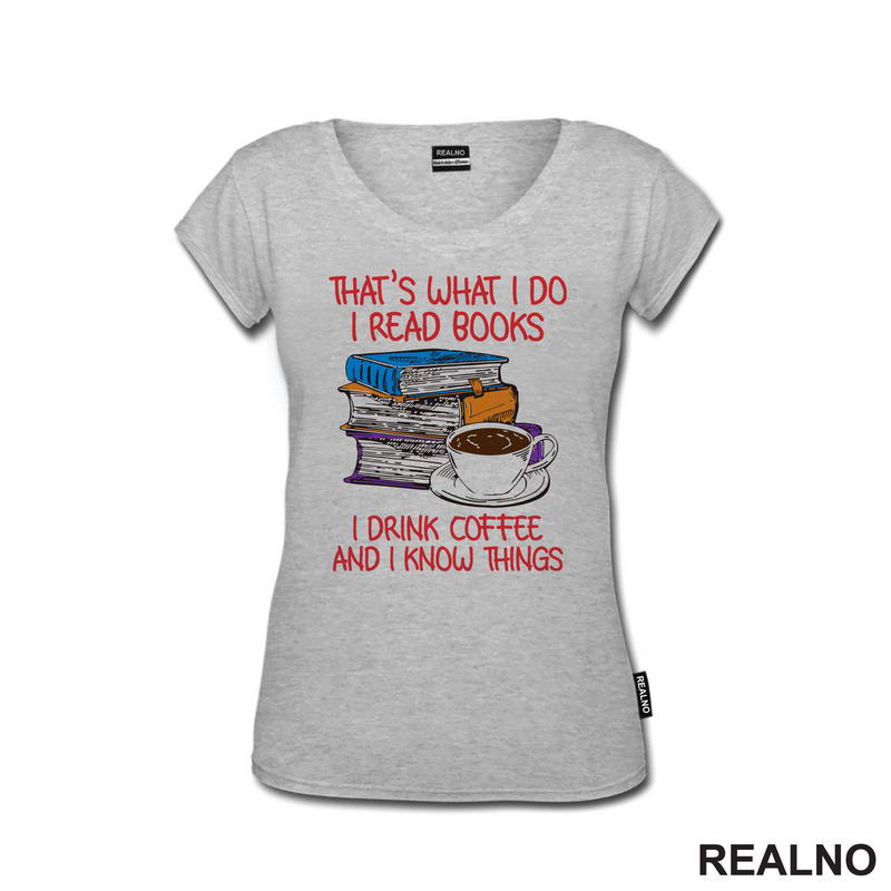 That's What I Do I Read Books I Drink Coffee And I Know Things - Books - Čitanje - Knjige