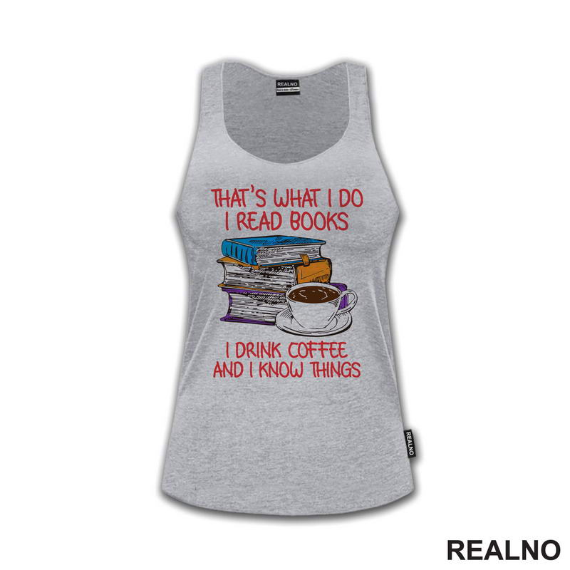 That's What I Do I Read Books I Drink Coffee And I Know Things - Books - Čitanje - Knjige