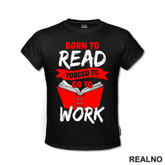 Born To Read Forces To Go To Work - Books - Čitanje - Knjige