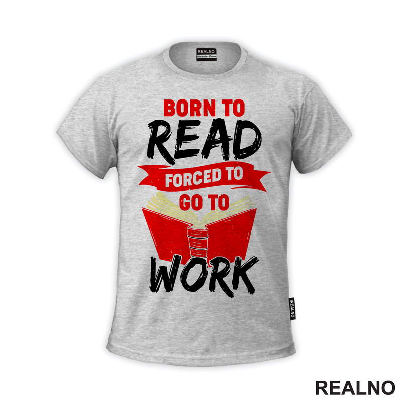 Born To Read Forces To Go To Work - Books - Čitanje - Knjige