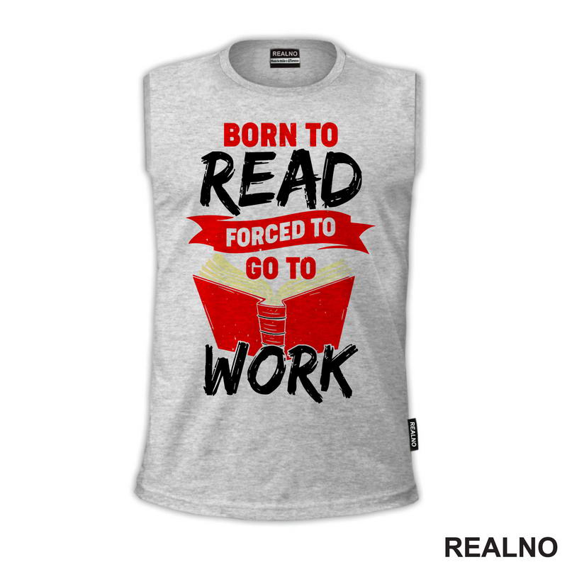 Born To Read Forces To Go To Work - Books - Čitanje - Knjige