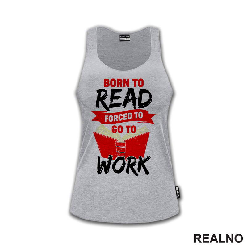 Born To Read Forces To Go To Work - Books - Čitanje - Knjige