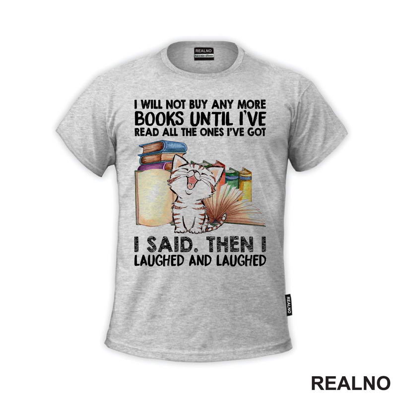 I Will Not Buy And More Books Until I've Read All The Ones I've Got I Said. Then I Laughed And Laughed - Books - Čitanje - Knjige