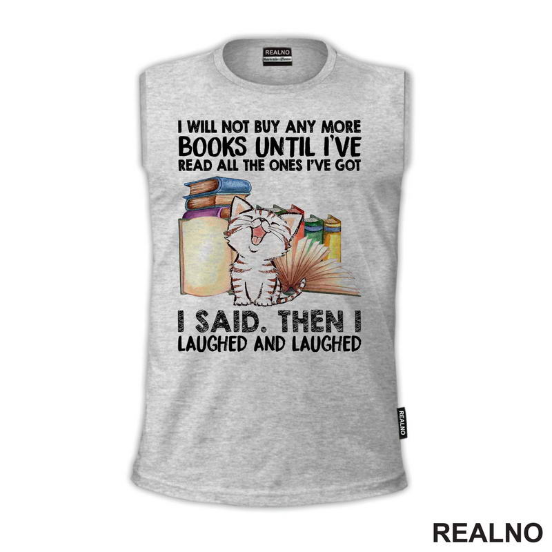 I Will Not Buy And More Books Until I've Read All The Ones I've Got I Said. Then I Laughed And Laughed - Books - Čitanje - Knjige
