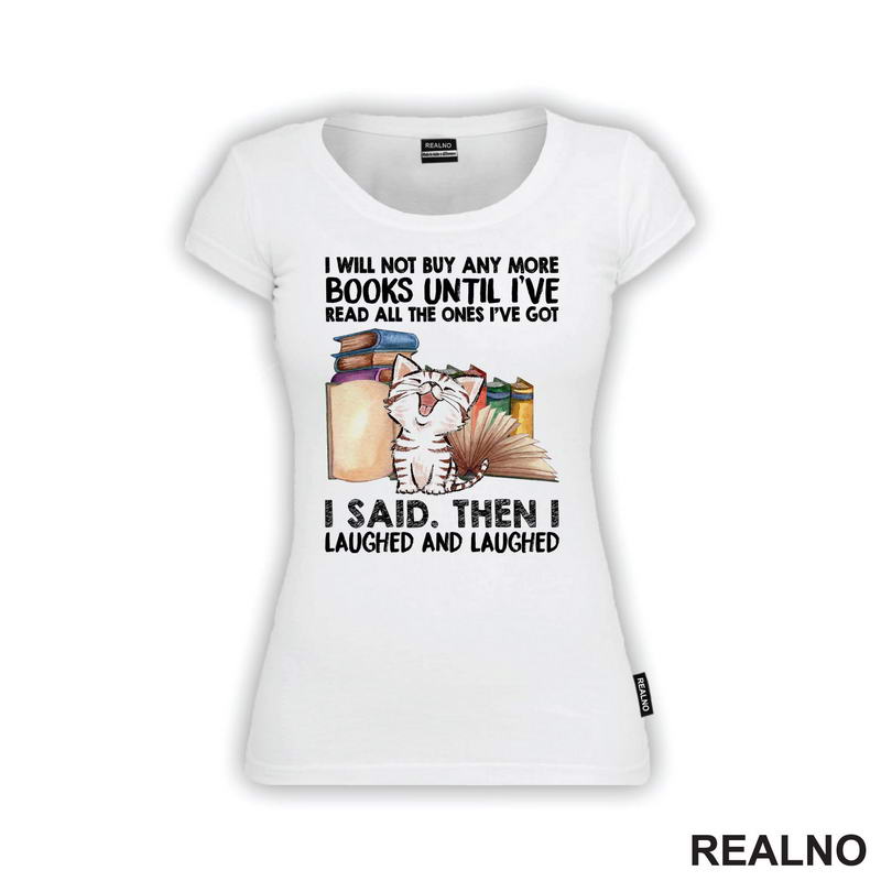 I Will Not Buy And More Books Until I've Read All The Ones I've Got I Said. Then I Laughed And Laughed - Books - Čitanje - Knjige