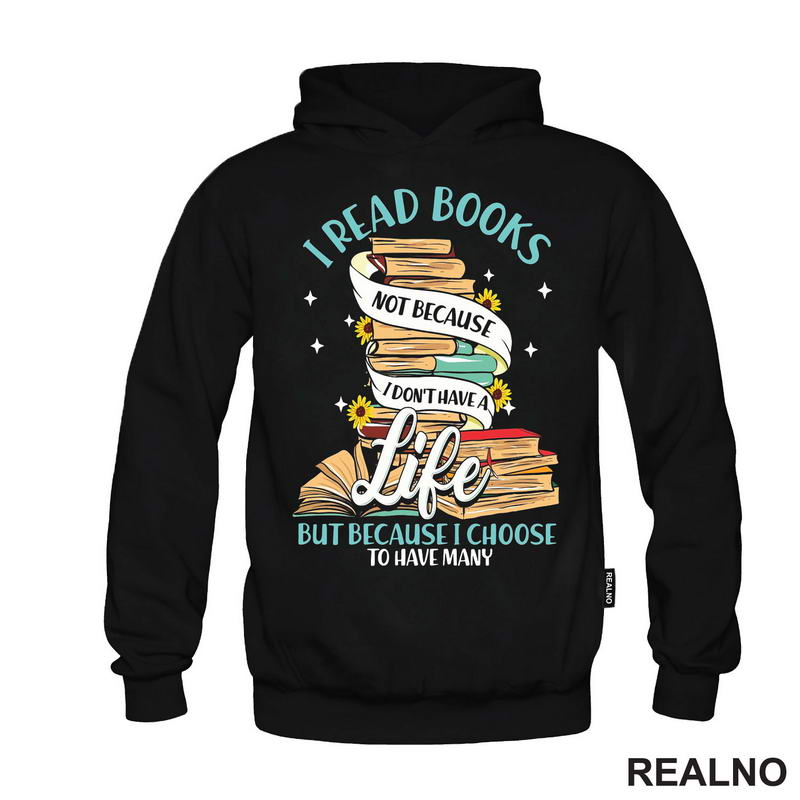 I Read Books Not Because I Don't Have A Life But Because I Choose To Have Many - Books - Čitanje - Knjige