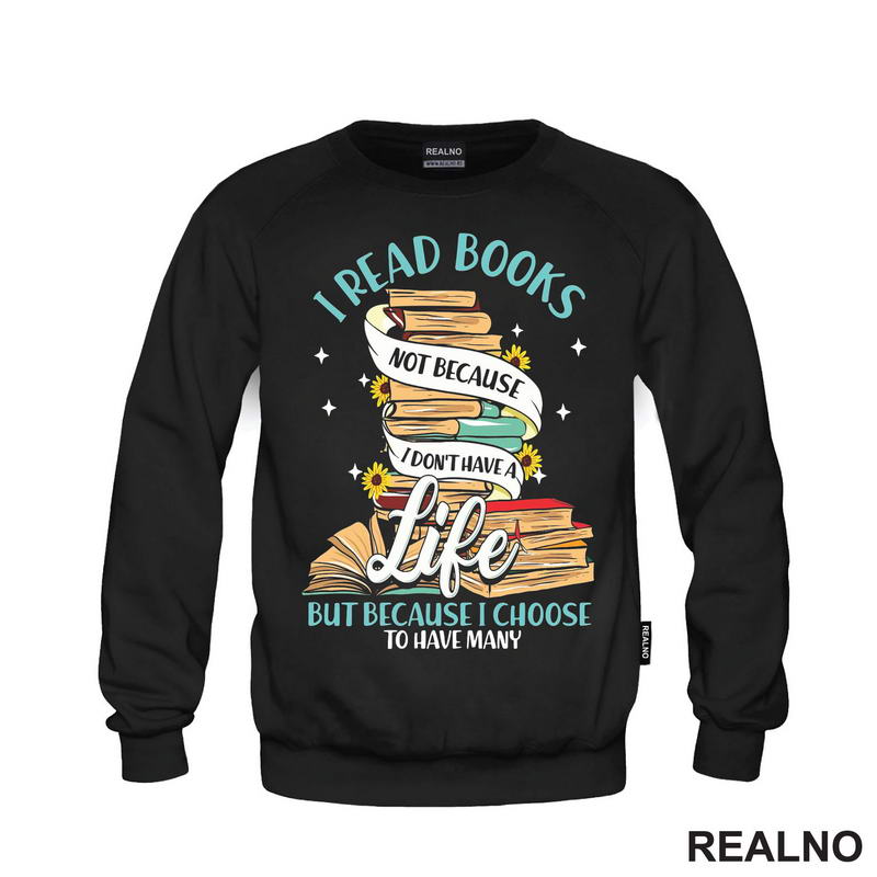 I Read Books Not Because I Don't Have A Life But Because I Choose To Have Many - Books - Čitanje - Knjige