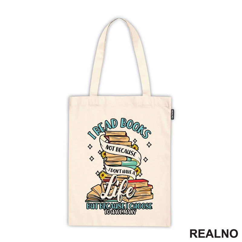 I Read Books Not Because I Don't Have A Life But Because I Choose To Have Many - Books - Čitanje - Knjige