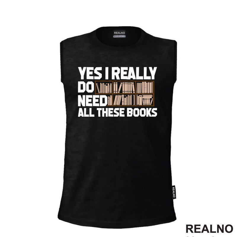 Yes I Really Do Need All These Books - Books - Čitanje - Knjige