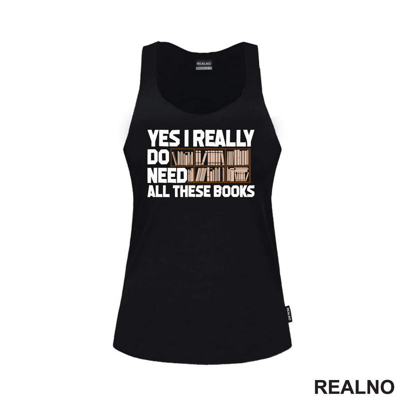 Yes I Really Do Need All These Books - Books - Čitanje - Knjige