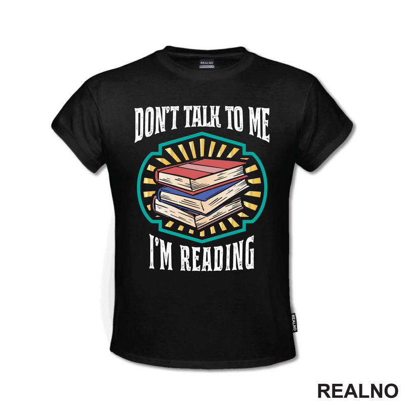 Don't Talk To Me I'm Reading - Books - Čitanje - Knjige