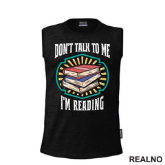 Don't Talk To Me I'm Reading - Books - Čitanje - Knjige