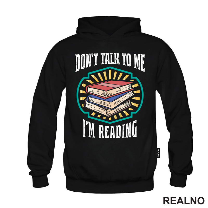 Don't Talk To Me I'm Reading - Books - Čitanje - Knjige