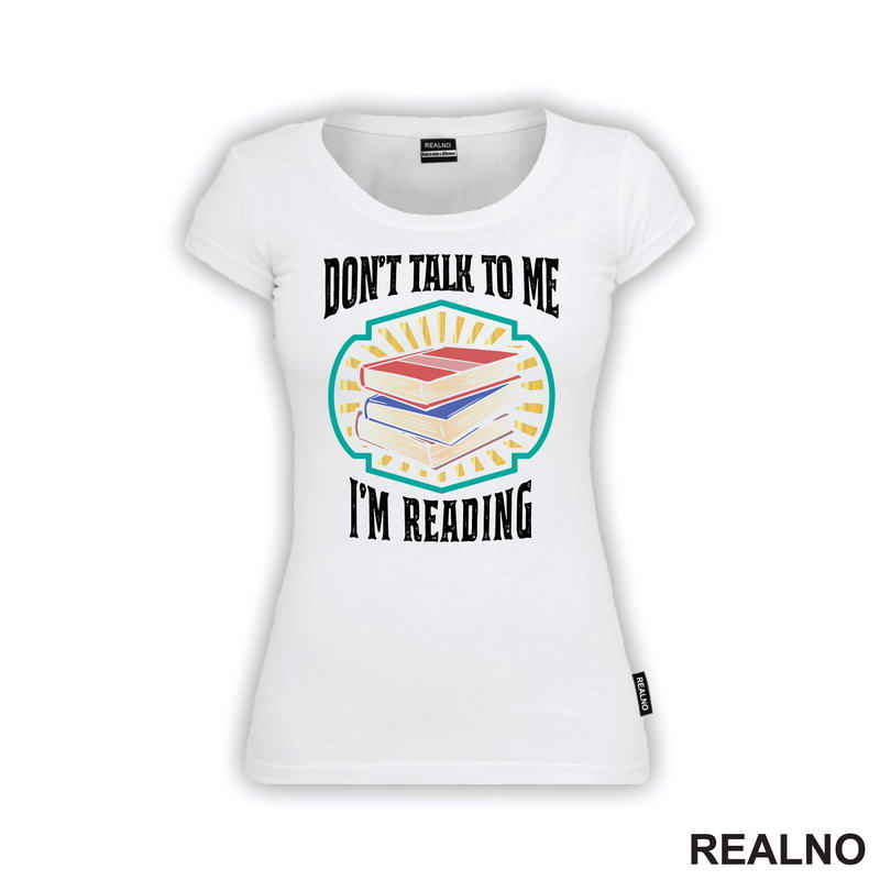 Don't Talk To Me I'm Reading - Books - Čitanje - Knjige
