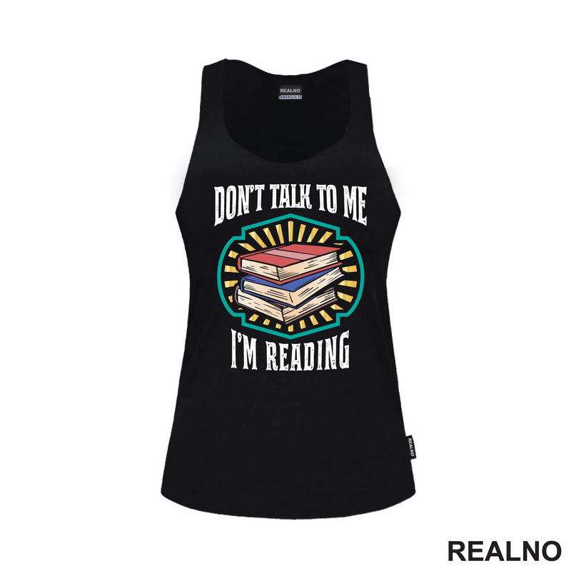 Don't Talk To Me I'm Reading - Books - Čitanje - Knjige