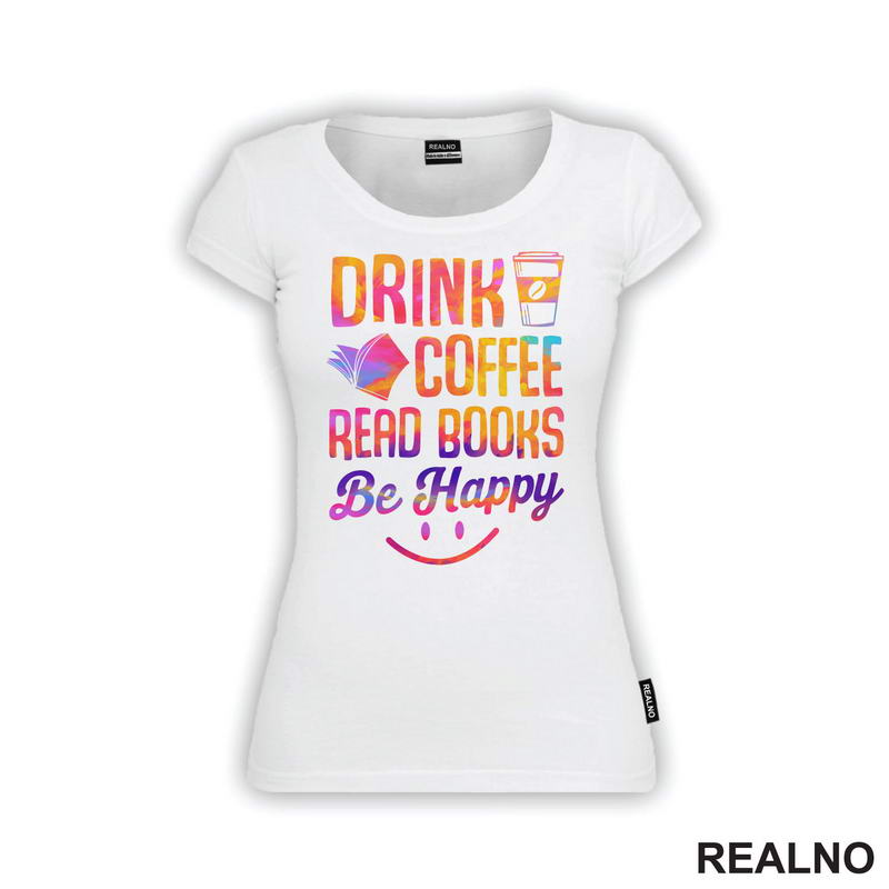 Drink Coffee Read Books Be Happy - Colors - Books - Čitanje - Knjige