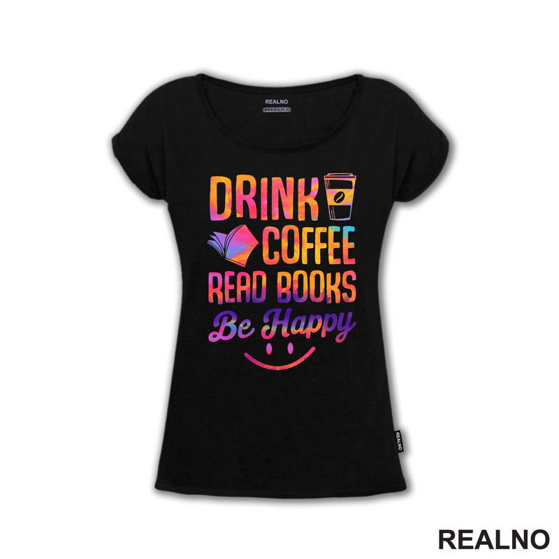 Drink Coffee Read Books Be Happy - Colors - Books - Čitanje - Knjige