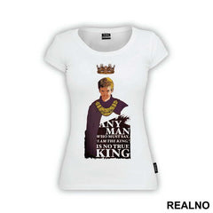 Any Man Who Must Say 'I Am King' Is No True King - Game Of Thrones - GOT - Majica