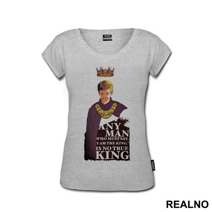 Any Man Who Must Say 'I Am King' Is No True King - Game Of Thrones - GOT - Majica