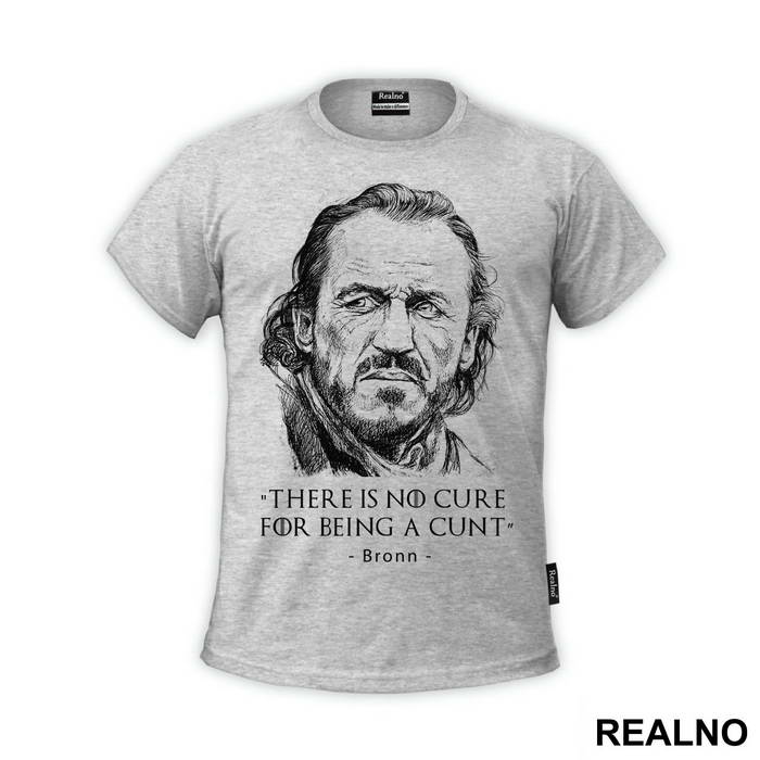 There Is No Cure For Being A Cunt. Bronn - Game Of Thrones - GOT - Majica