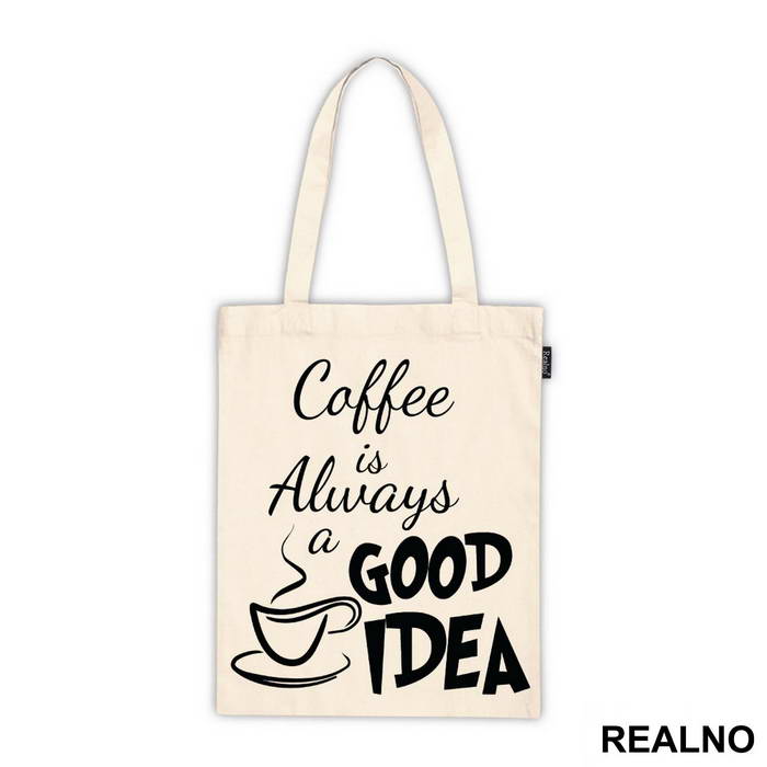 Coffee Is Always A Good Idea - Kafa - Majica