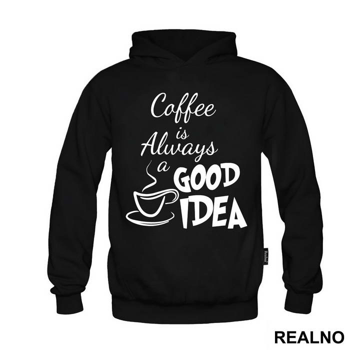 Coffee Is Always A Good Idea - Kafa - Majica