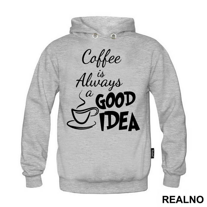 Coffee Is Always A Good Idea - Kafa - Majica
