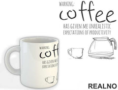 Warning: Coffee Has Given Me Unrealistic Expectations Of Productivity - Kafa - Šolja